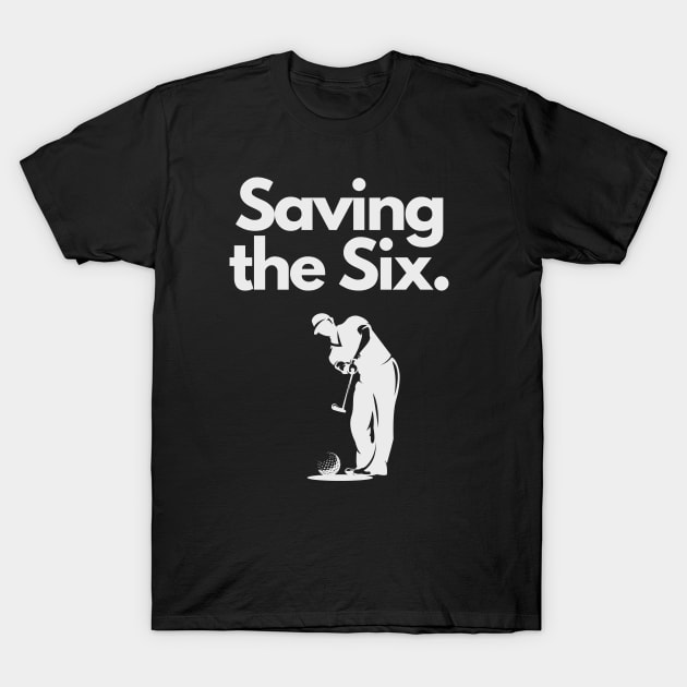 Golf Tee Shirt - Saving the Six T-Shirt by Fade Golf